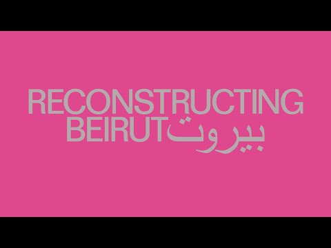 Reconstructing Beirut Symposium PART 4/4