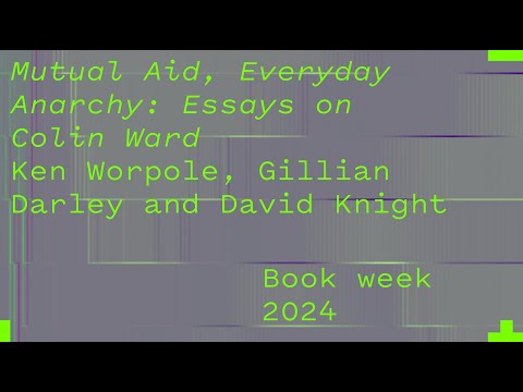 Ken Worpole, Gillian Darley, David Knight – Mutual Aid, Everyday Anarchy Essays on Colin Ward