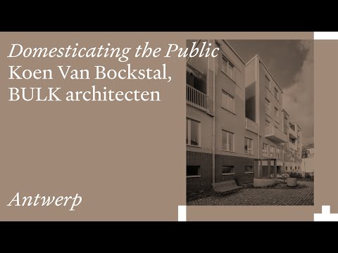 Domesticating the Public: Koen Van Bockstal, BULK architecten