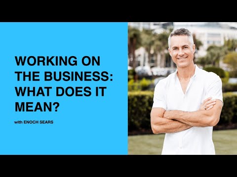 604: Working ON the Business: What Does It Mean? with Enoch Sears