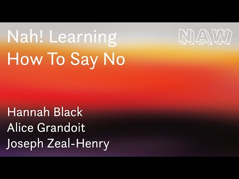 Nah! Learning How to Say No with Hannah Black, Alice Grandoit & Joseph Zeal-Henry