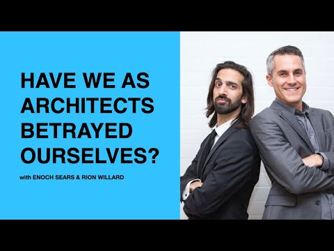 474: Have We as Architects Betrayed Ourselves? with Enoch Sears and Rion Willard
