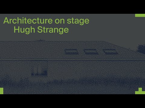 Architecture on Stage: Hugh Strange